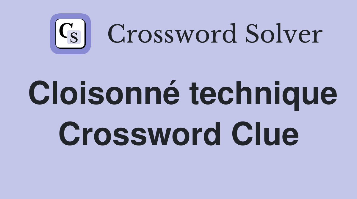 Cloisonn technique crossword clue answers crossword solver